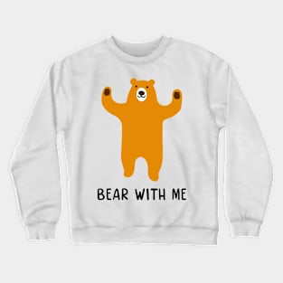 Bear with me Crewneck Sweatshirt